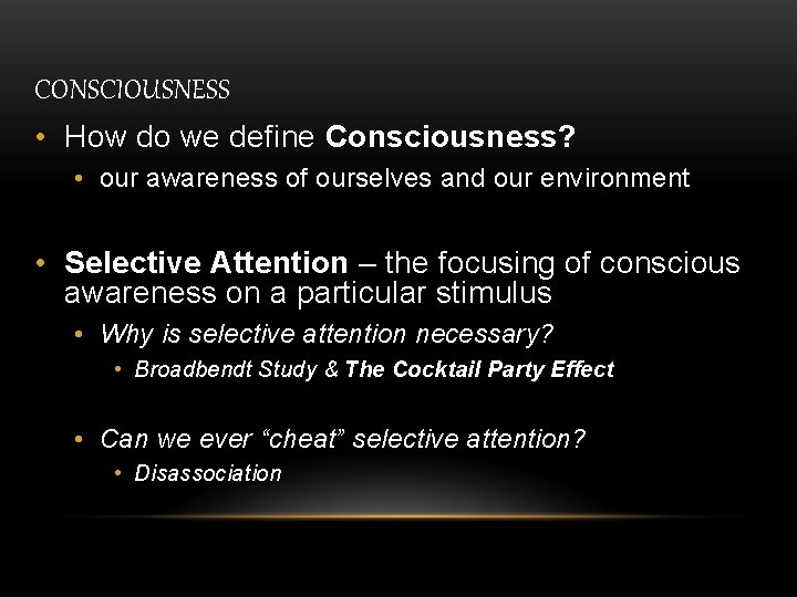 CONSCIOUSNESS • How do we define Consciousness? • our awareness of ourselves and our