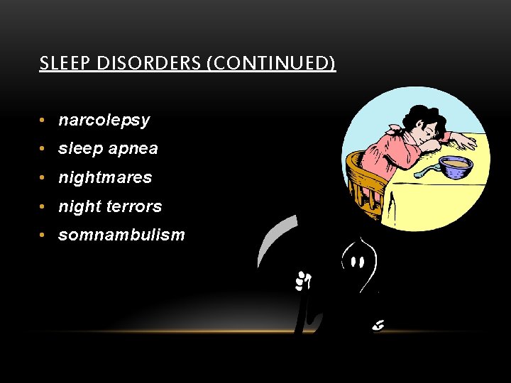 SLEEP DISORDERS (CONTINUED) • narcolepsy • sleep apnea • nightmares • night terrors •