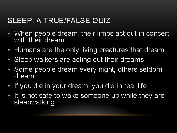 SLEEP: A TRUE/FALSE QUIZ • When people dream, their limbs act out in concert