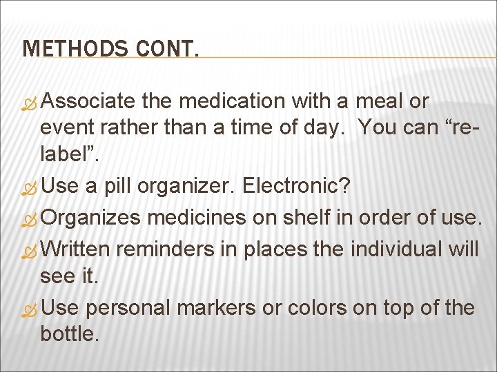 METHODS CONT. Associate the medication with a meal or event rather than a time