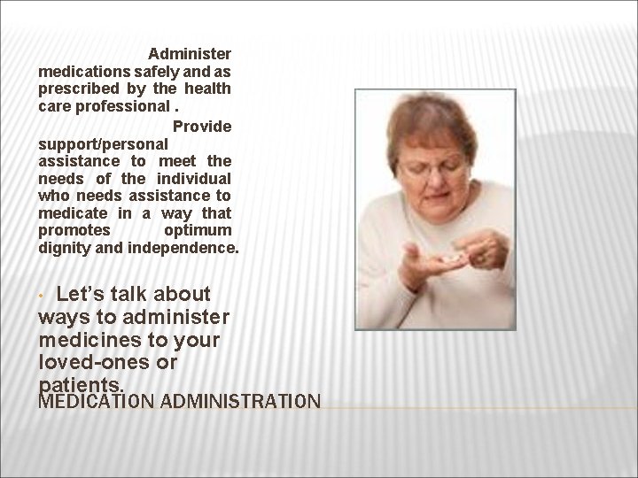 Administer medications safely and as prescribed by the health care professional. Provide support/personal assistance