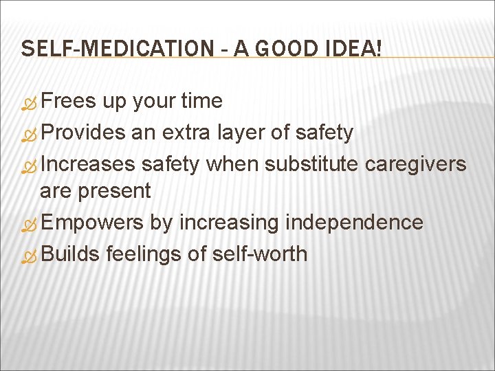 SELF-MEDICATION - A GOOD IDEA! Frees up your time Provides an extra layer of