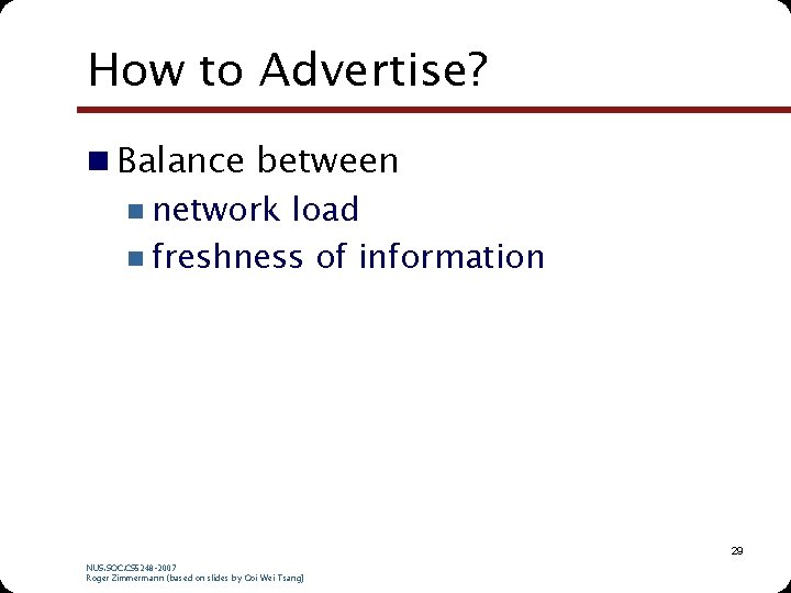 How to Advertise? n Balance between n network load n freshness of information 29 How to Advertise? n Balance between n network load n freshness of information 29