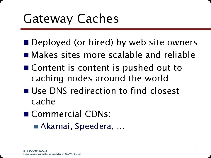 Gateway Caches n Deployed (or hired) by web site owners n Makes sites more Gateway Caches n Deployed (or hired) by web site owners n Makes sites more