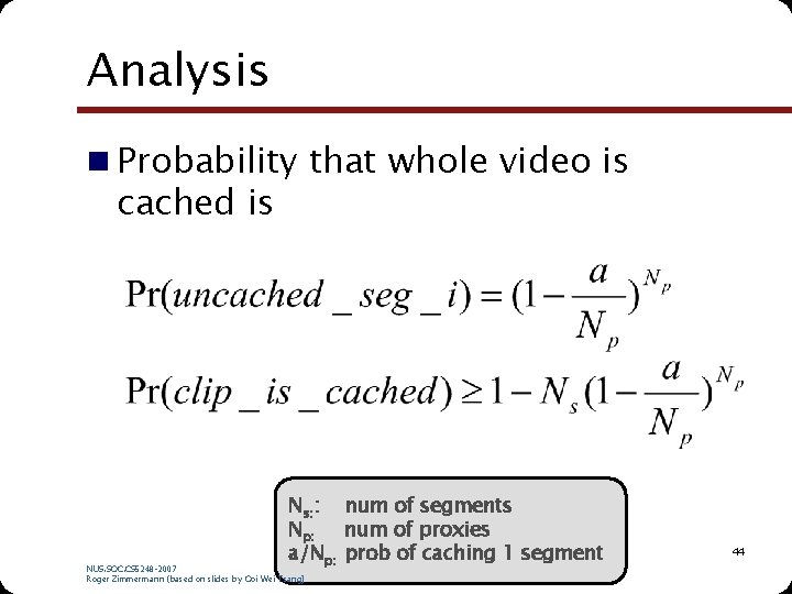 Analysis n Probability that whole video is cached is Ns: : num of segments Analysis n Probability that whole video is cached is Ns: : num of segments