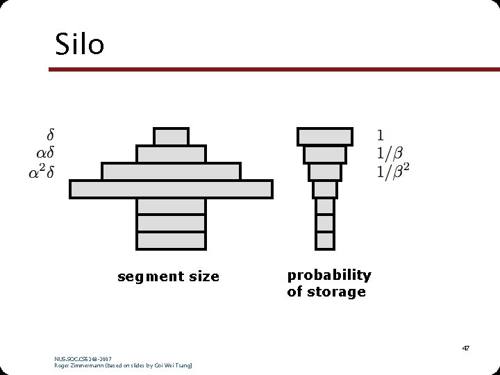 Silo segment size probability of storage 47 NUS. SOC. CS 5248 -2007 Roger Zimmermann Silo segment size probability of storage 47 NUS. SOC. CS 5248 -2007 Roger Zimmermann