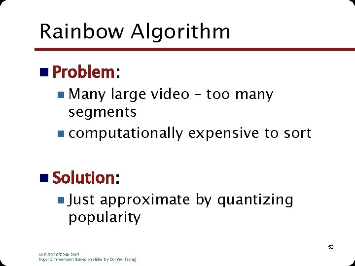 Rainbow Algorithm n Problem: n Many large video – too many segments n computationally Rainbow Algorithm n Problem: n Many large video – too many segments n computationally