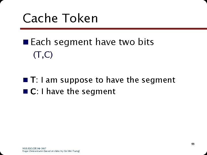 Cache Token n Each segment have two bits (T, C) n T: I am Cache Token n Each segment have two bits (T, C) n T: I am