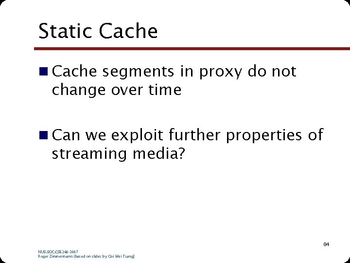 Static Cache n Cache segments in proxy do not change over time n Can Static Cache n Cache segments in proxy do not change over time n Can