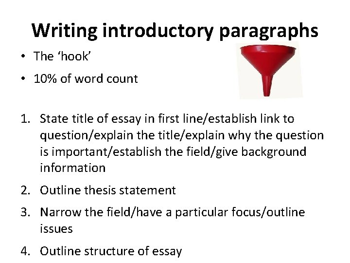 Writing introductory paragraphs • The ‘hook’ • 10% of word count 1. State title