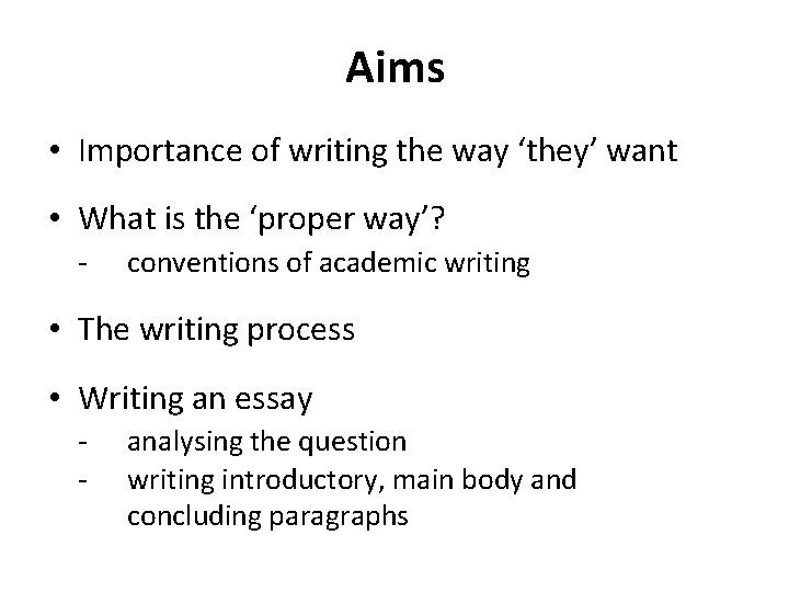 Aims • Importance of writing the way ‘they’ want • What is the ‘proper