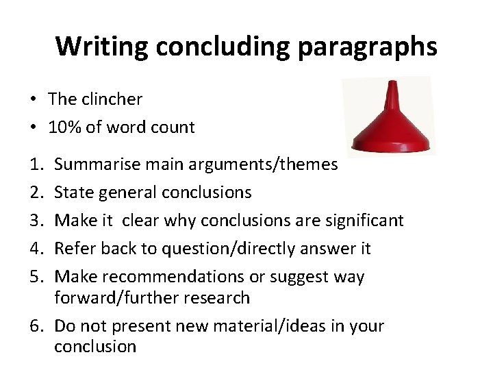 Writing concluding paragraphs • The clincher • 10% of word count 1. 2. 3.