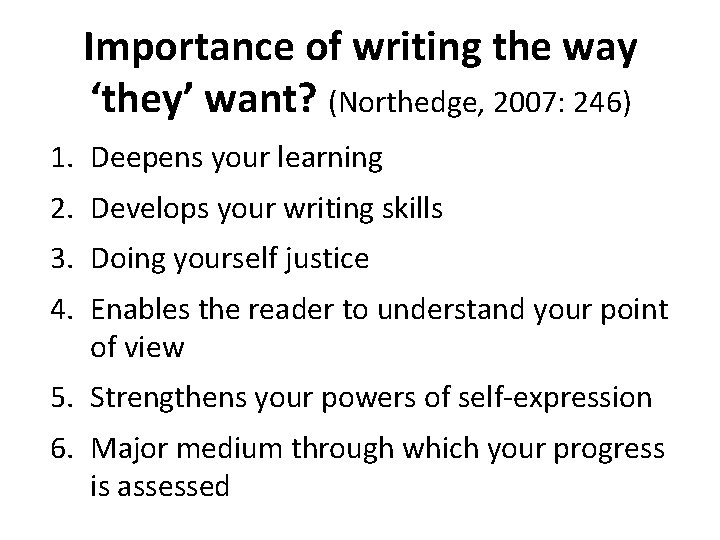 Importance of writing the way ‘they’ want? (Northedge, 2007: 246) 1. Deepens your learning