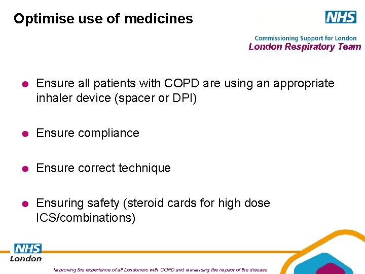 Optimise use of medicines London Respiratory Team Ensure all patients with COPD are using Optimise use of medicines London Respiratory Team Ensure all patients with COPD are using
