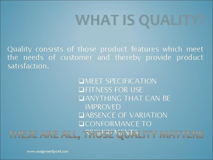 WHAT IS QUALITY? Quality consists of those product features which meet the needs of