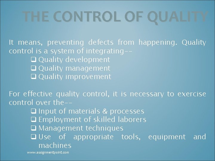 THE CONTROL OF QUALITY It means, preventing defects from happening. Quality control is a