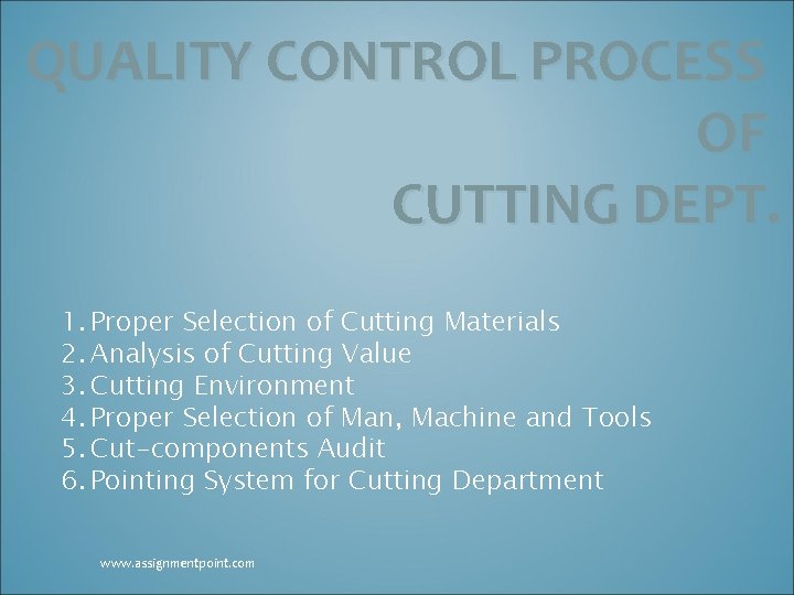 QUALITY CONTROL PROCESS OF CUTTING DEPT. 1. Proper Selection of Cutting Materials 2. Analysis