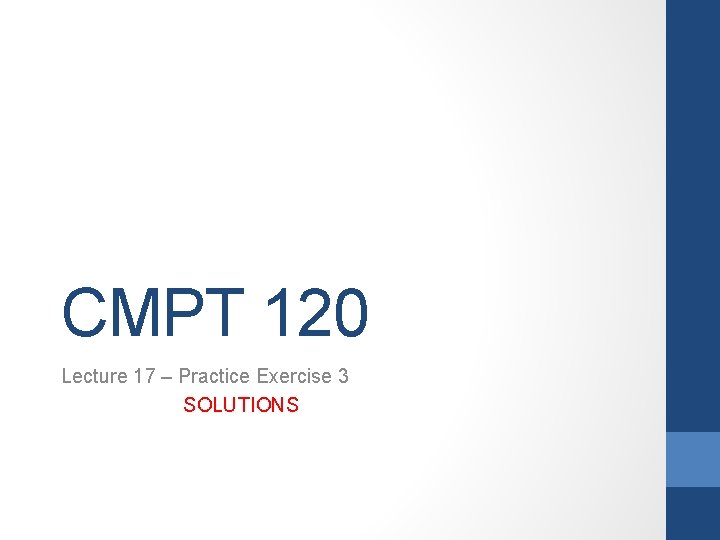 CMPT 120 Lecture 17 – Practice Exercise 3 SOLUTIONS 