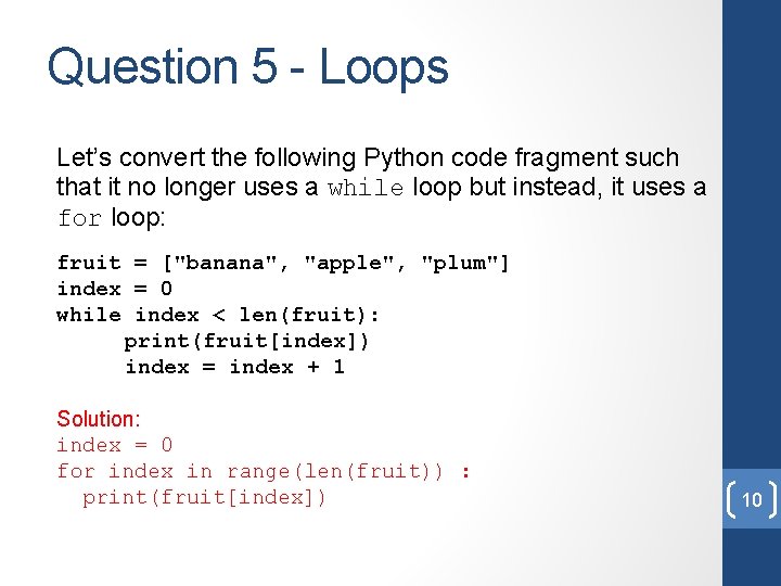 Question 5 - Loops Let’s convert the following Python code fragment such that it