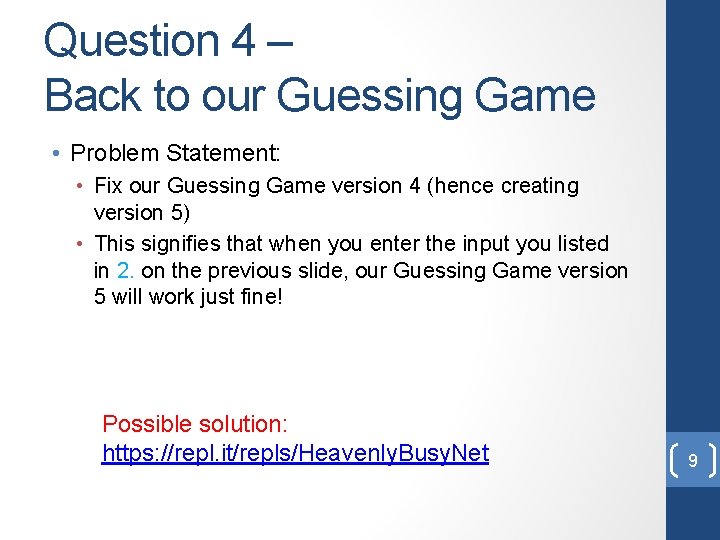 Question 4 – Back to our Guessing Game • Problem Statement: • Fix our