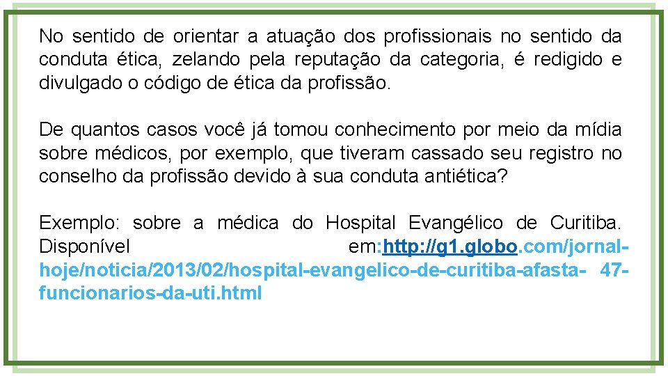 No sentido de orientar a atuação dos profissionais no sentido da conduta ética, zelando