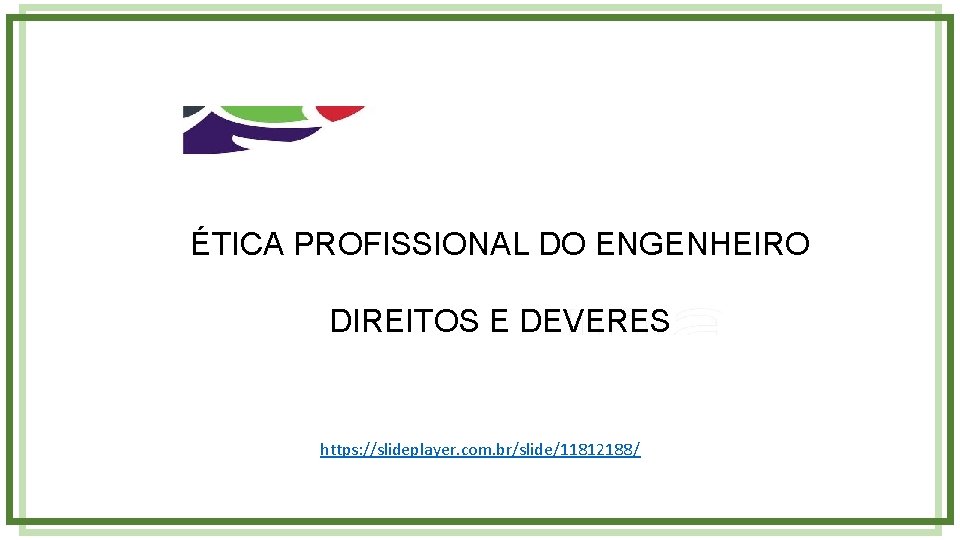 ÉTICA PROFISSIONAL DO ENGENHEIRO DIREITOS E DEVERES https: //slideplayer. com. br/slide/11812188/ 