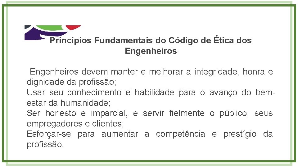 Princípios Fundamentais do Código de Ética dos Engenheiros devem manter e melhorar a integridade,