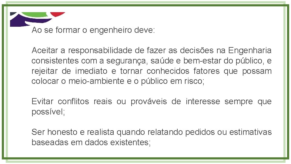 Ao se formar o engenheiro deve: Aceitar a responsabilidade de fazer as decisões na