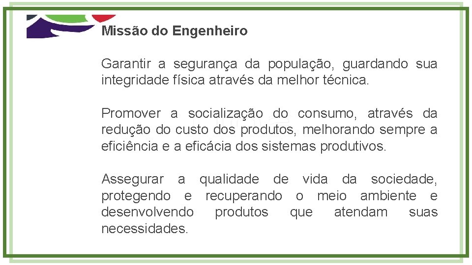 Missão do Engenheiro Garantir a segurança da população, guardando sua integridade física através da