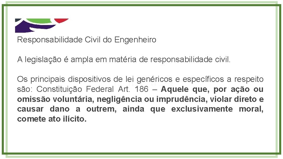 Responsabilidade Civil do Engenheiro A legislação é ampla em matéria de responsabilidade civil. Os