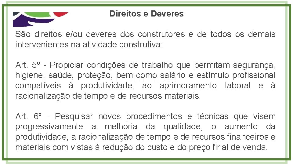 Direitos e Deveres São direitos e/ou deveres dos construtores e de todos os demais