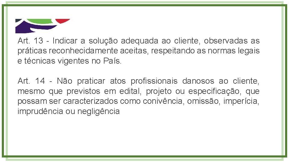 Art. 13 - Indicar a solução adequada ao cliente, observadas as práticas reconhecidamente aceitas,