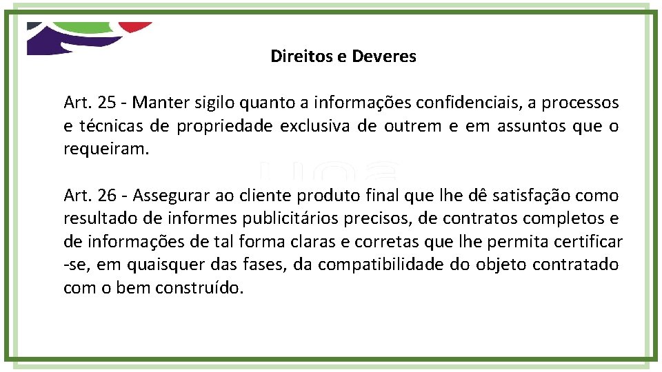 Direitos e Deveres Art. 25 - Manter sigilo quanto a informações confidenciais, a processos