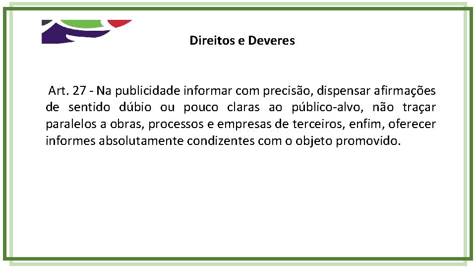 Direitos e Deveres Art. 27 - Na publicidade informar com precisão, dispensar afirmações de