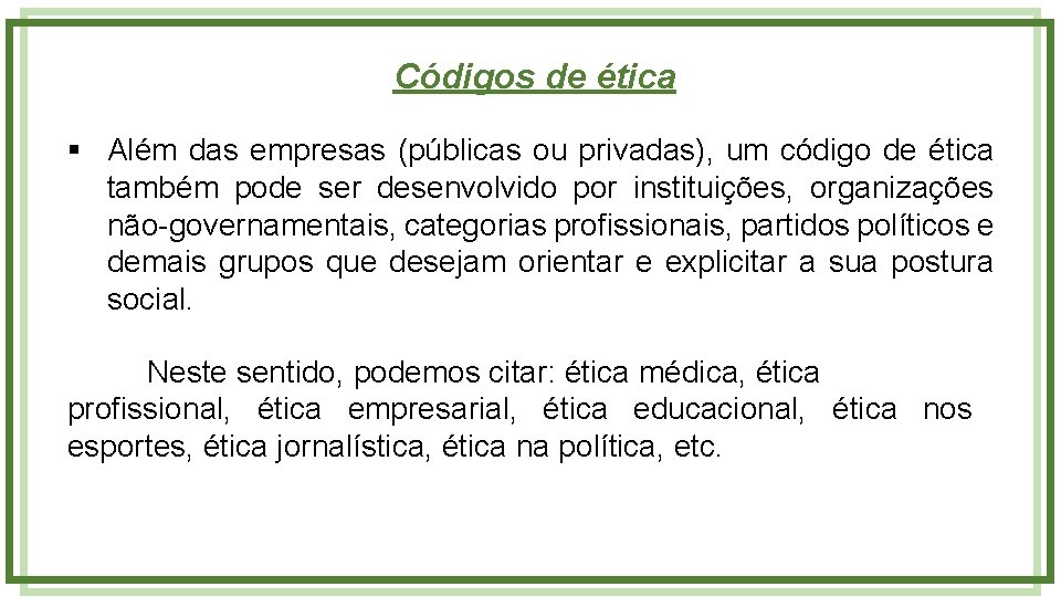 Códigos de ética § Além das empresas (públicas ou privadas), um código de ética