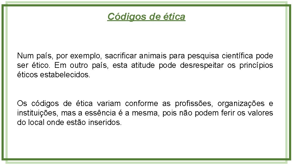 Códigos de ética Num país, por exemplo, sacrificar animais para pesquisa científica pode ser