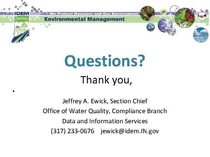 Questions? Thank you, • Jeffrey A. Ewick, Section Chief Office of Water Quality, Compliance