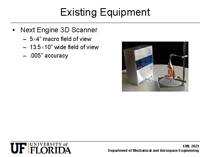 Existing Equipment • Next Engine 3 D Scanner – 5 4” macro field of