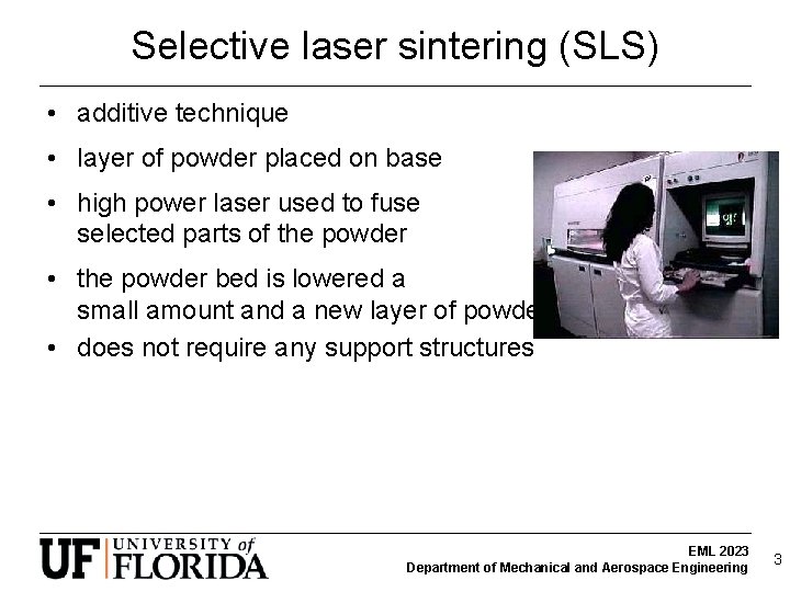 Selective laser sintering (SLS) • additive technique • layer of powder placed on base