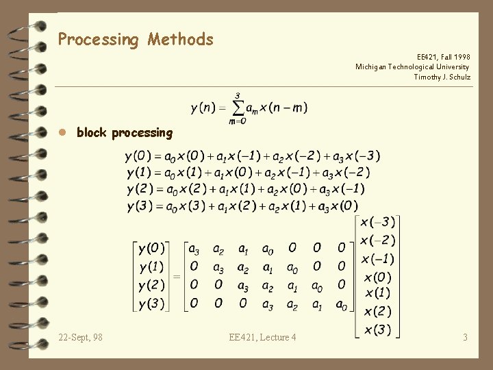 Processing Methods EE 421, Fall 1998 Michigan Technological University Timothy J. Schulz l block