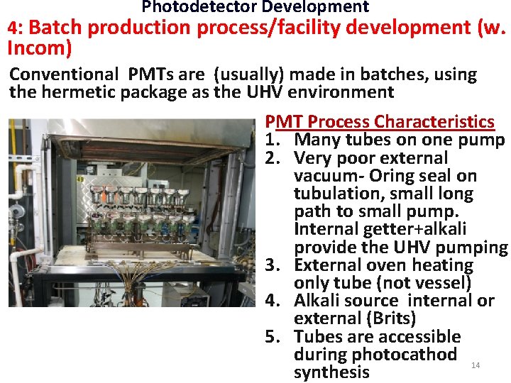 Photodetector Development 4: Batch production process/facility development (w. Incom) Conventional PMTs are (usually) made