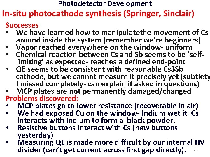 Photodetector Development In-situ photocathode synthesis (Springer, Sinclair) Successes • We have learned how to