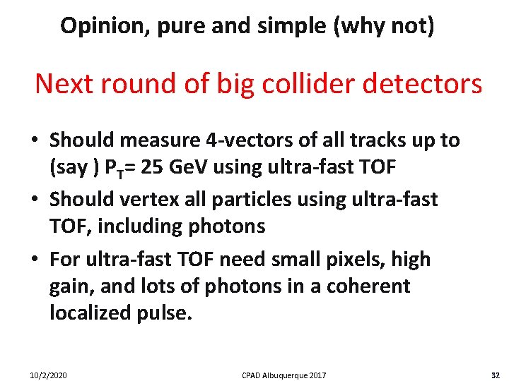 Opinion, pure and simple (why not) Next round of big collider detectors • Should