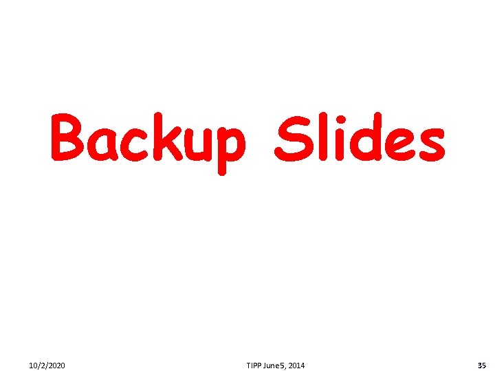 Backup Slides 10/2/2020 TIPP June 5, 2014 35 