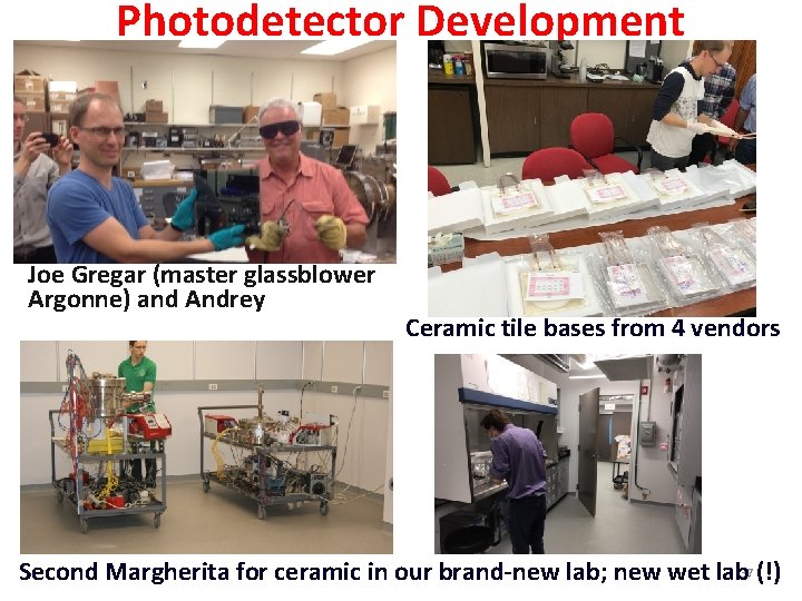 Photodetector Development Joe Gregar (master glassblower Argonne) and Andrey Ceramic tile bases from 4