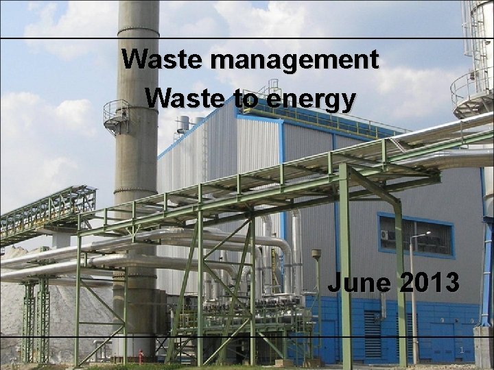 Waste management Waste to energy June 2013 1 