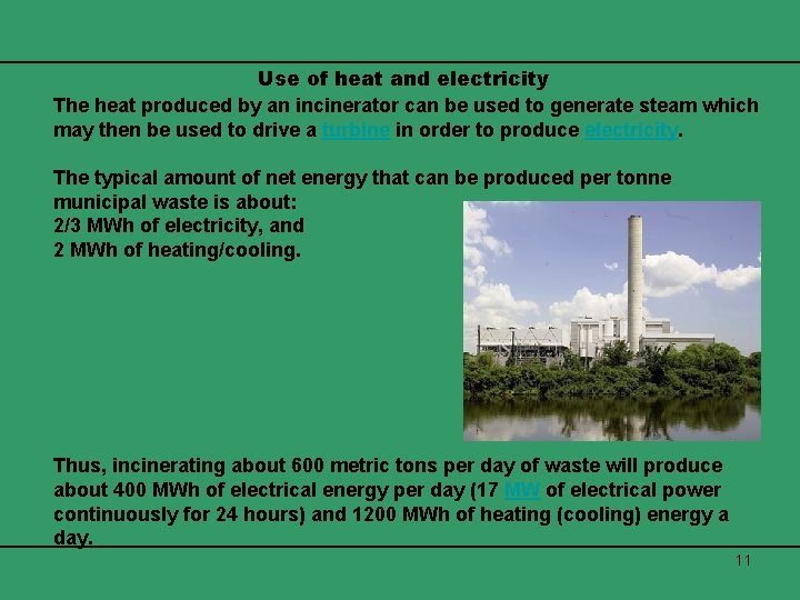 Use of heat and electricity The heat produced by an incinerator can be used