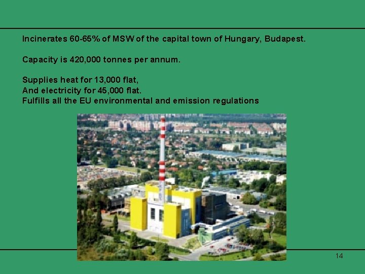 Incinerates 60 -65% of MSW of the capital town of Hungary, Budapest. Capacity is