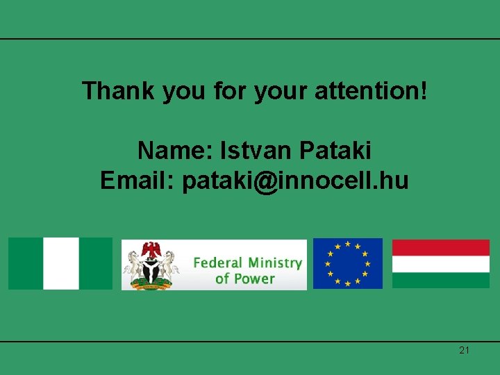 Thank you for your attention! Name: Istvan Pataki Email: pataki@innocell. hu 21 