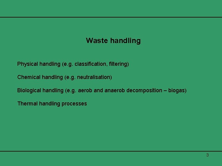 Waste handling Physical handling (e. g. classification, filtering) Chemical handling (e. g. neutralisation) Biological